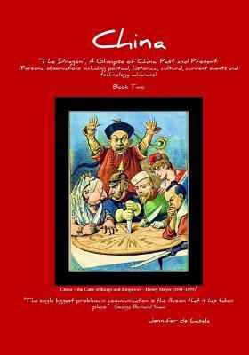 China "the Dragon," a Glimpse of China: Past and Present.: (Personal Observations Including Political, Historical, Cultural, Current Events and Technology Advances)