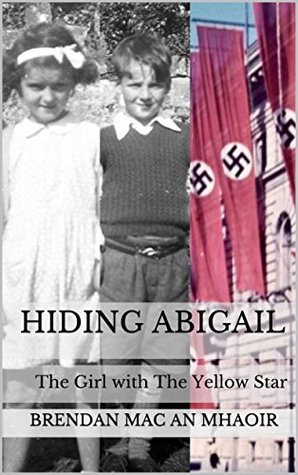 Hiding Abigail. The Girl with the Yellow Star. : An absolutely beautiful and heartbreaking WW2 historical novel (Kindle Edition)