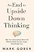An End to Upside Down Thinking: Why Your Assumptions About the Material World Are No Longer Scientifically True