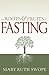 The Roots and Fruits of Fasting
