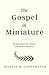 The Gospel in Miniature: Meditations for When You Have a Minute