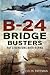 B-24 Bridge Busters: RAF Liberators over Burma