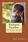 Backyard Paradise: Turning Your Backyard into Nature's Paradise