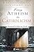 From Atheism to Catholicism