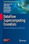 DataFlow Supercomputing Essentials: Research, Development and Education (Computer Communications and Networks) DataFlow Supercomputing Essentials: Research, Development and Education (Computer Communications and Networks)