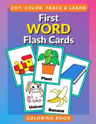 First Word Flash Cards Coloring Book: Flashcards for Toddlers to Cut, Color and Learn First 100 Words Coloring Book for Preschoolers and Kindergartners (Educational Coloring Activity Books for Kids)