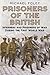 Prisoners of the British: Internees and Prisoners of War During the First World War