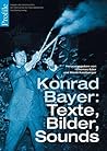 Konrad Bayer: Texte, Bilder, Sounds Konrad Bayer: Texte, Bilder, Sounds