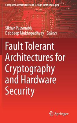 Fault Tolerant Architectures for Cryptography and Hardware Security (Computer Architecture and Design Methodologies)