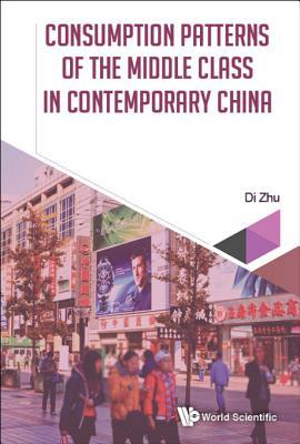 Consumption Patterns Of The Middle Class In Contemporary China (China Studies)