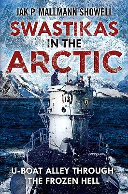 Swastikas in the Arctic: U-boat Alley through the Frozen Hell (Hardcover)