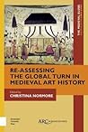 Re-Assessing the Global Turn in Medieval Art History (The Medieval Globe Books)