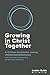 Growing In Christ Together, Leader Guide: A 16-Week Discipleship Journey