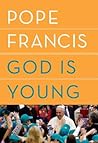 God is Young by Pope Francis