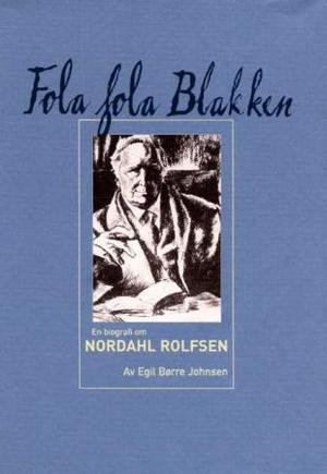 Fola fola Blakken, en biografi om Nordahl Rolfsen