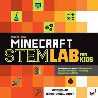Unofficial Minecraft STEM Lab for Kids: Family-Friendly Projects for Exploring Concepts in Science, Technology, Engineering, and Math (Volume 16)