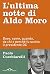 L'ultima notte di Aldo Moro: Dove, come, quando, da chi e perché fu ucciso il presidente DC