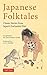 Japanese Folktales: Classic Stories from Japan's Enchanted Past (Tuttle Classics)