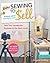 More Sewing to Sell, Take Your Handmade Business to the Next Level: 16 New Projects to Make & Sell!