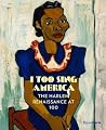 I Too Sing America: The Harlem Renaissance at 100 I Too Sing America: The Harlem Renaissance at 100