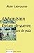 Afghanistan, opium de guerre, opium de paix (Document) by Alain Labrousse