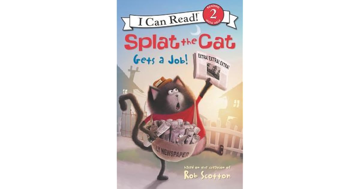Splat Job Splat the Cat Gets a Job! by Rob Scotton