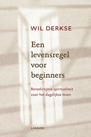 Een levensregel voor beginners: Benedictijnse spiritualiteit voor het dagelijkse leven (Dutch Edition)