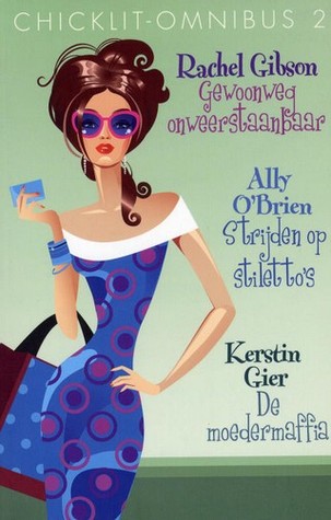 Chicklit-omnibus 2: Gewoonweg onweerstaanbaar / Strijden op stiletto's / Wespennest