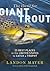 Hunt for Giant Trout: 25 Be...
