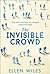 The Invisible Crowd [Nov 02, 2017] Wiles, Ellen