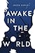 Awake in the World