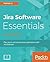 Jira Software Essentials: Plan, Track, and Release Great Applications with Jira Software