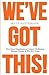 We've Got This!: How Great Organizations Conquer Challenges, Manage Change & Win As A Team