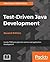 Test-Driven Java Development: Invoke TDD Principles for End-to-End Application Development
