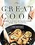The Great Cook: Essential Techniques and Inspired Flavors to Make Every Dish Better
