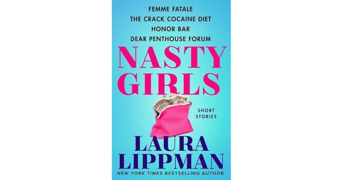 Nasty Girls Femme Fatale The Crack Cocaine Diet Honor Bar Dear Penthouse Forum By Laura Lippman nasty girls femme fatale the crack