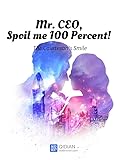 Mr. CEO, Spoil me 100 Percent! Vol 1 (Ch. 1-103)