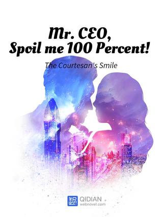 Mr. CEO, Spoil me 100 Percent! Vol 1 (Ch. 1-103)
