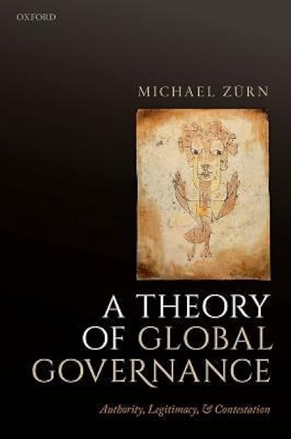 A Theory of Global Governance: Authority, Legitimacy, and Contestation