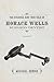 The Strange and True Tale of Horace Wells, Surgeon Dentist