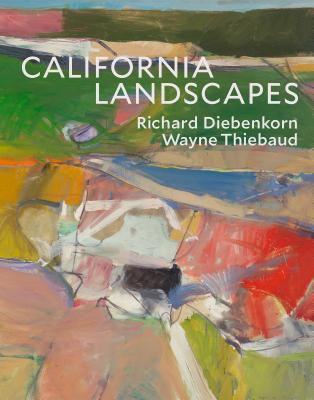 California Landscapes: Richard Diebenkorn / Wayne Thiebaud (Hardcover)