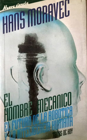 El hombre mecánico. El futuro de la robótica y la inteligencia huma