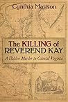 The Killing of Reverend Kay: A Hidden Murder in Colonial Virginia