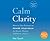 Calm Clarity: How to Use Science to Rewire Your Brain for Greater Wisdom, Fulfillment, and Joy