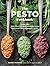 The Pesto Cookbook: 116 Recipes for Creative Herb Combinations and Dishes Bursting with Flavor