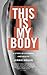 This Is My Body: A Story of Sickness and Health