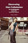 Discovering Eden Fruitarianism - An Autobiography - Volume One