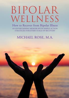 Bipolar Wellness: How to Recover from Bipolar Illness
