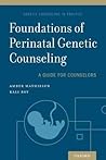Foundations of Perinatal Genetic Counseling (Genetic Counseling in Practice) Foundations of Perinatal Genetic Counseling (Genetic Counseling in Practice)