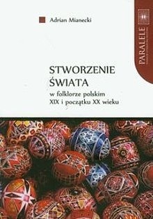 Stworzenie świata w folklorze polskim XIX i początku XX wieku (Paperback)
